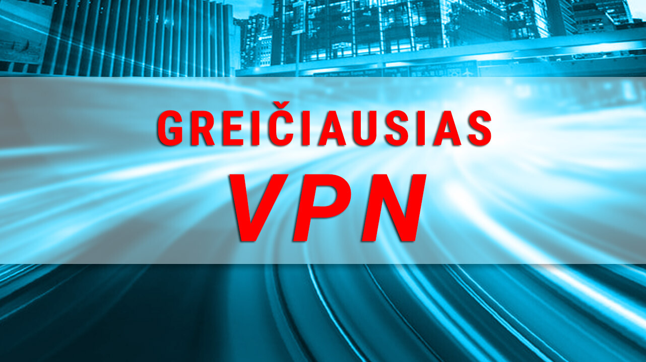 Greičiausias VPN
