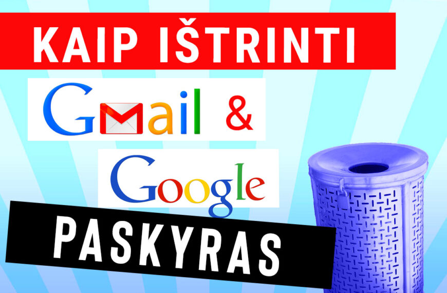 kaip ištrinti Gmail ir Google paskyras