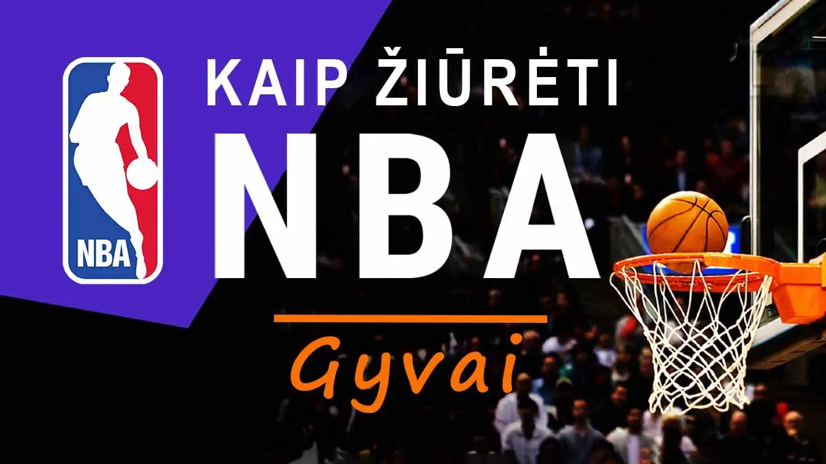 NBA tiesiogiai internetu - kaip žiūrėti NBA gyvai