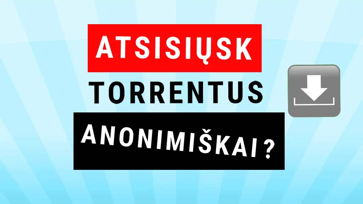 Torrentai anonimiškai