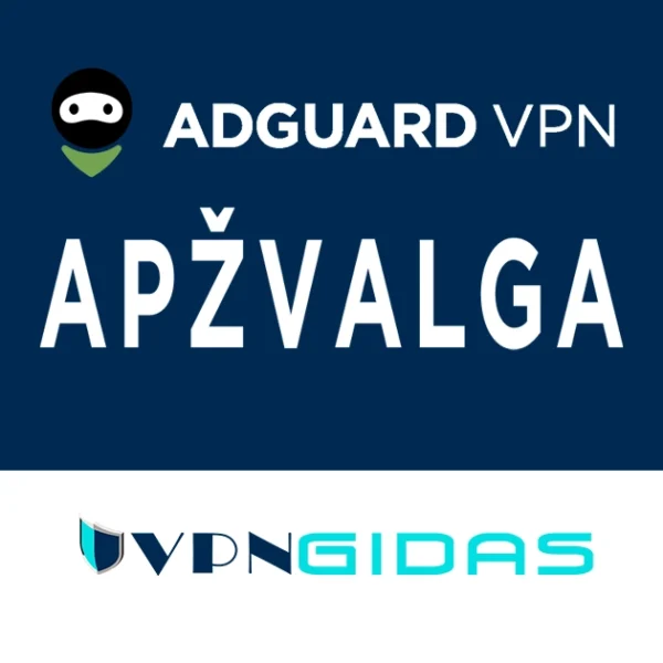 AdGuard VPN atsiliepimai ir apžvalga